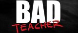 Bad Teacher